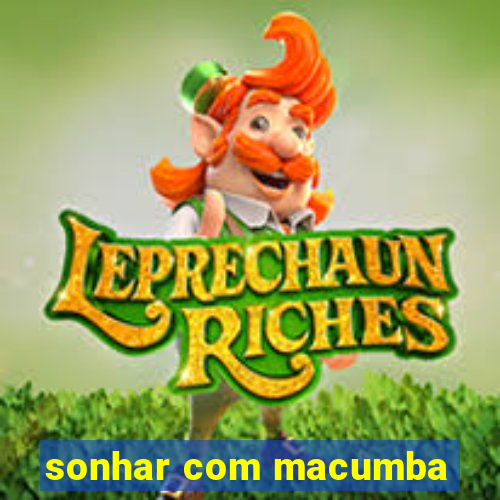 sonhar com macumba